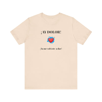 Funny Shirt for Women, Latin Style Shirt For Teens.Mexican Sayings Tee,Funny Shirt for Woman.'Ay Dolor,ya me volviste a dar!'