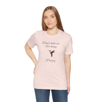 Pretty Hummingbird T shirt, Cute Graphic Shirt, Bird Lover Gift, Women's Tee.'Don't hate me for being pretty'