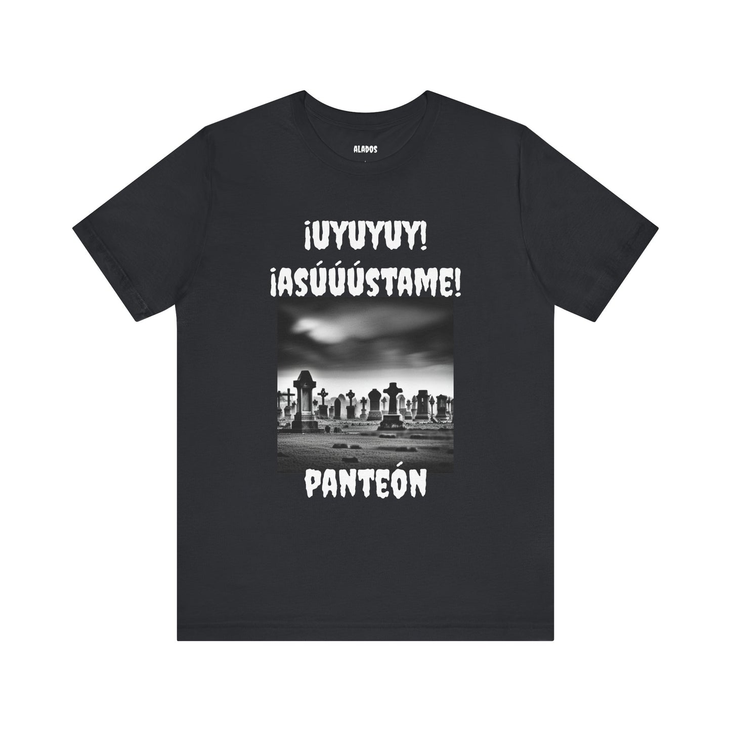Funny Unisex Graphic Tee, Mexican Humor T Shirt, Unique Gift, Sarcastic T shirt.'Uyuyuy Asustame Panteon!