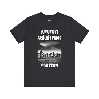 Funny Unisex Graphic Tee, Mexican Humor T Shirt, Unique Gift, Sarcastic T shirt.'Uyuyuy Asustame Panteon!
