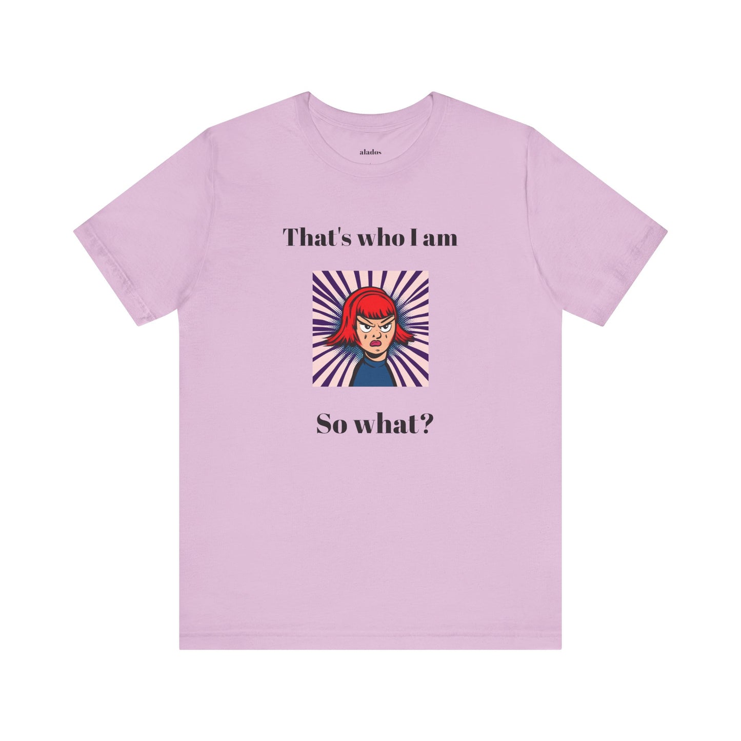 Bold Design Tee,Casual Wear for Women,Unique Graphic Tee,Gift for Teens.- "That's Who I Am, So What?" -