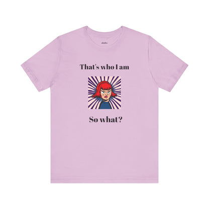 Bold Design Tee,Casual Wear for Women,Unique Graphic Tee,Gift for Teens.- "That's Who I Am, So What?" -