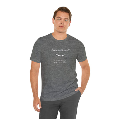 Funny T shirt, Sarcastic Tee,Neutral Gender. SARCASTIC ME?