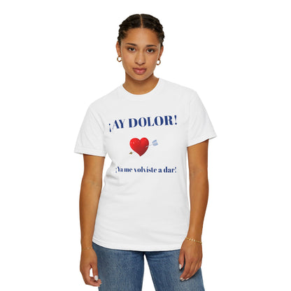 Funny Shirt for Latin Woman, Great Gift for Women, Cute Present for Teens,Birthday Gift,Holidays Gift. 'Ay dolor, Ya me volviste a dar!