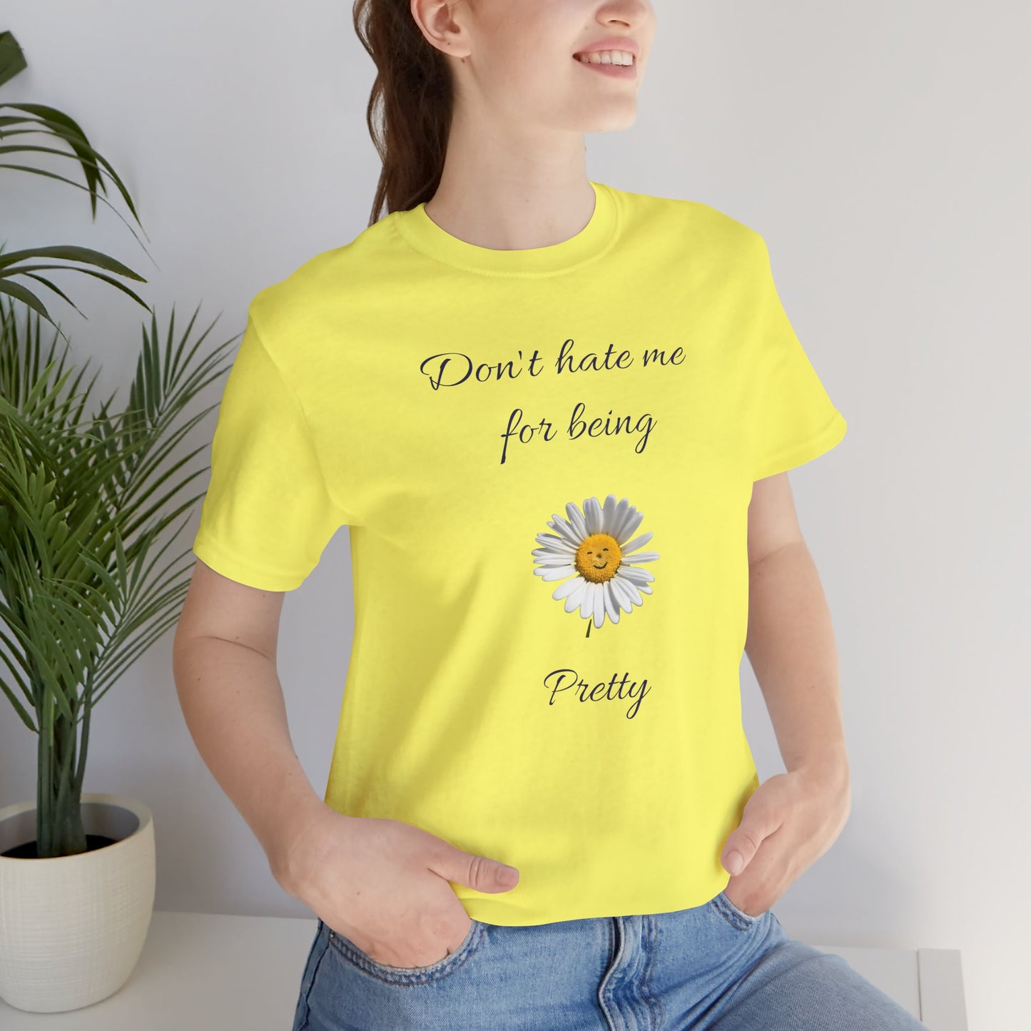 Cute Women's Shirt,Sunny Daisy Jersey Tee,Great gift for Teens,Birthday Gift,Casual Wear for Woman-Don't hate me for being pretty-