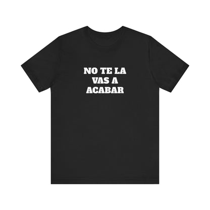 No te la vas a acabar! Funny Mexican T Shirts , Unisex Mexican Shirt, Humorous Graphic Tee, Men's Mexican Clothing,Camisetas Divertidas.