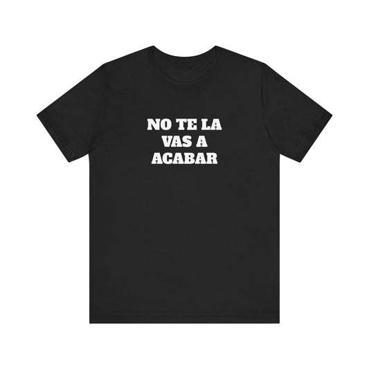 No te la vas a acabar! Funny Mexican T Shirts , Unisex Mexican Shirt, Humorous Graphic Tee, Men's Mexican Clothing,Camisetas Divertidas.