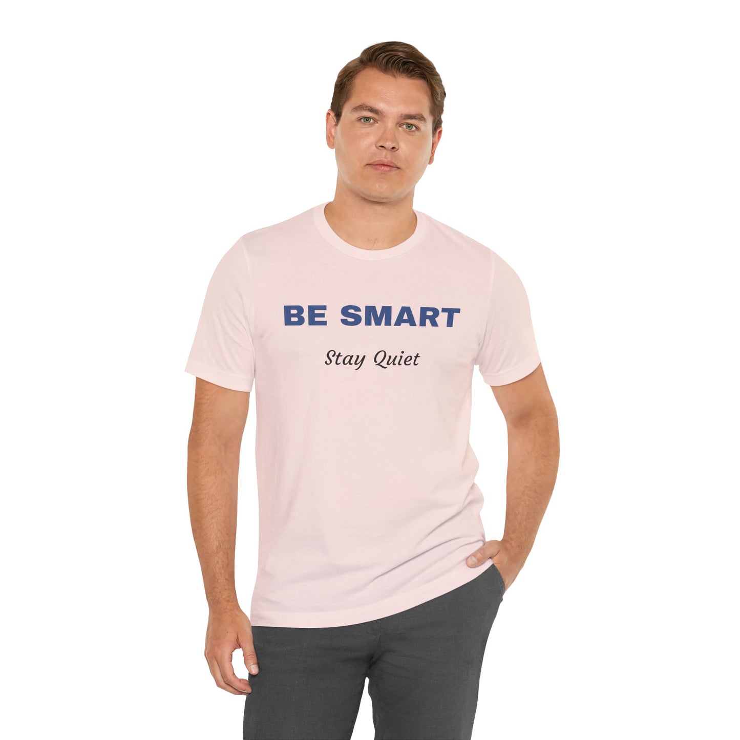 Bold Design Tee,Sarcastic Shirt,Funny Unisex T-shirt,Casual Fashion Neutral Gender. 'BE SMART STAY QUIET'