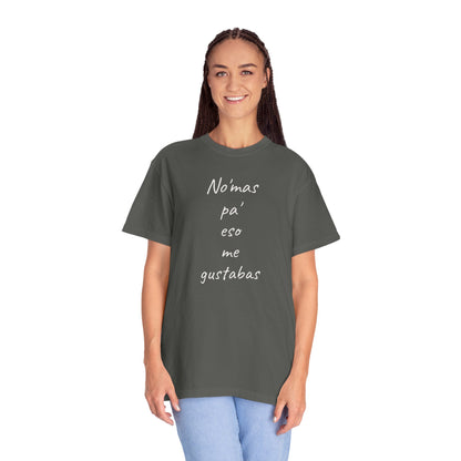 Funny Mexican T-shirt,Humorous T shirt,Gift for Latin People,Mexican Sayings T shirt,'No'mas pa' eso me gustabas'