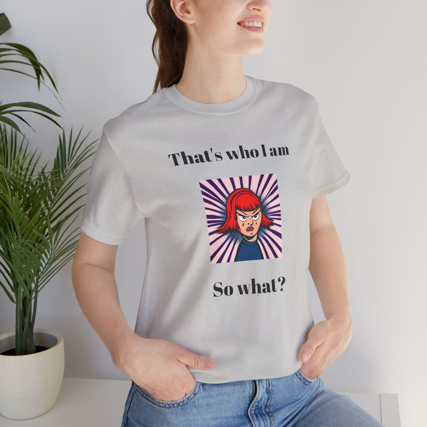 Bold Design Tee,Casual Wear for Women,Unique Graphic Tee,Gift for Teens.- "That's Who I Am, So What?" -