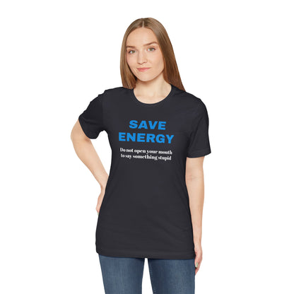 Funny Unisex T-Shirt , Sarcastic Tee,Casual Wear Shirt  Gift for Friends,Best Gift for Friends 'SAVE ENERGY'