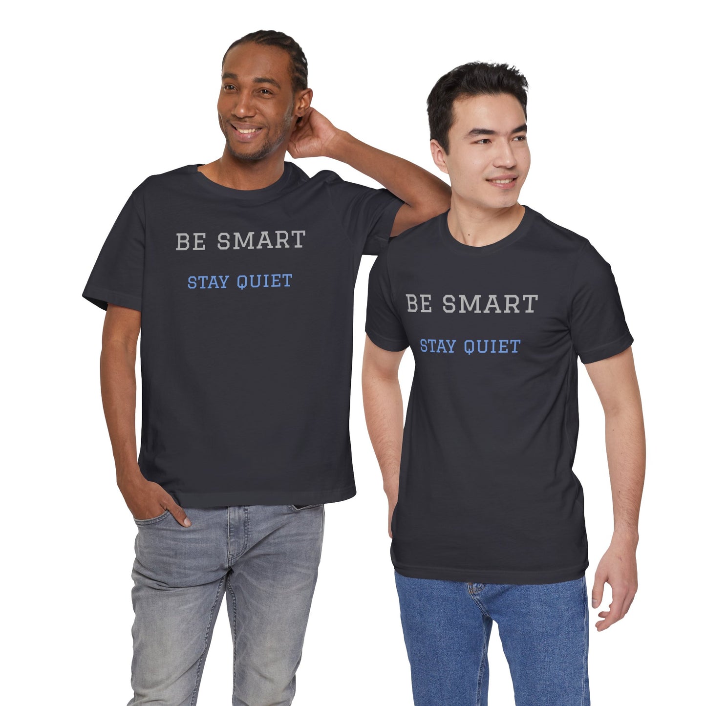 Bold Design Tee,Funny Tee Neutral Gender,Sarcastic Shirt.Gift for Friends. 'Be Smart Stay Quiet'