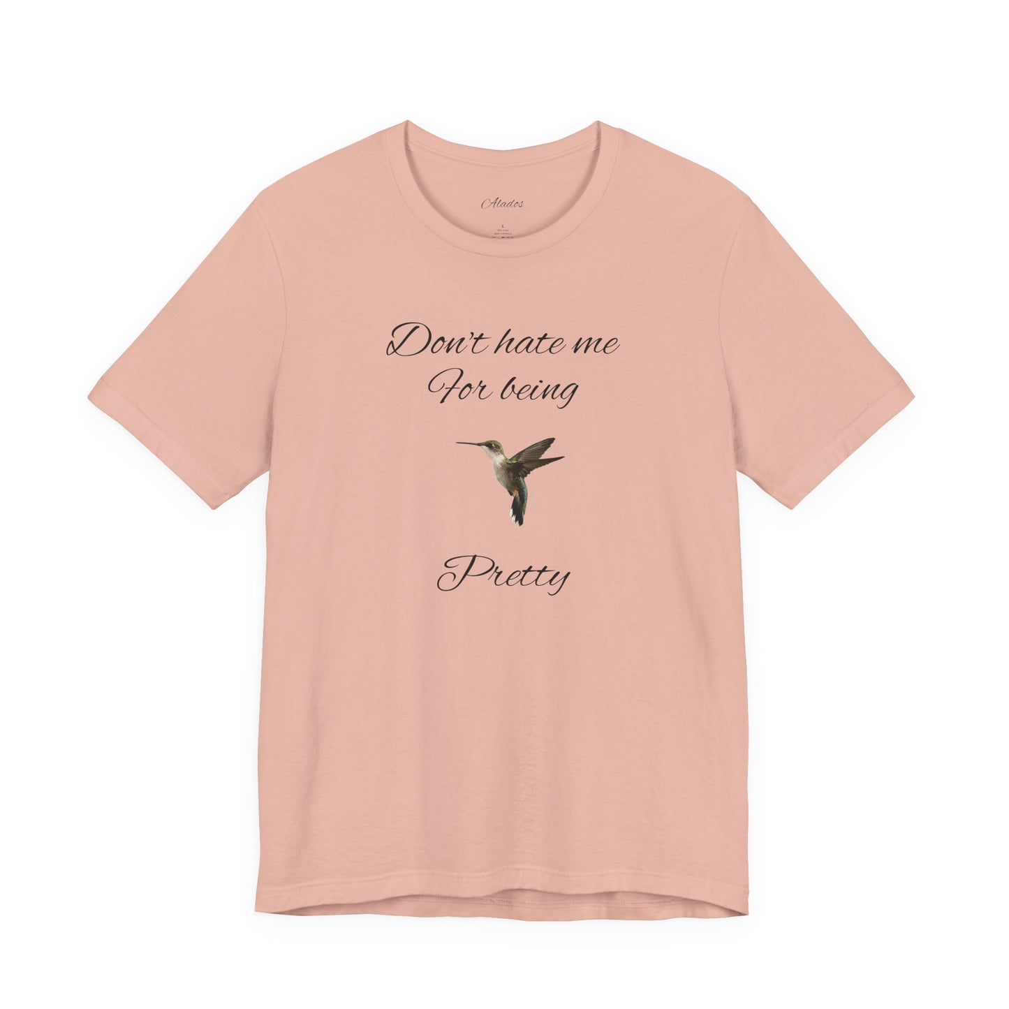 Pretty Hummingbird T shirt, Cute Graphic Shirt, Bird Lover Gift, Women's Tee.'Don't hate me for being pretty'