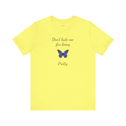 Cute Shirt for Women,Pretty Butterfly Graphic Tee,Unique Design Top,Casual Summer Wear- Don't Hate Me for Being Pretty-