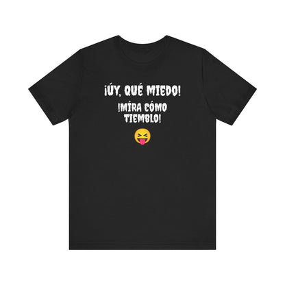 Funny T-Shirt Neutral Gender, Mexican Humor Shirt,Sarcastic Shirt,Best Holiday Gift.'Uy Que Miedo,Mira como tiemblo!'