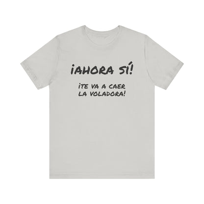 Funny T shirt for Men, Mexican Humor Tee,Great Gift for Friends, Casual Wear for Everyday.'Ahora si te va a caer la voladora!'