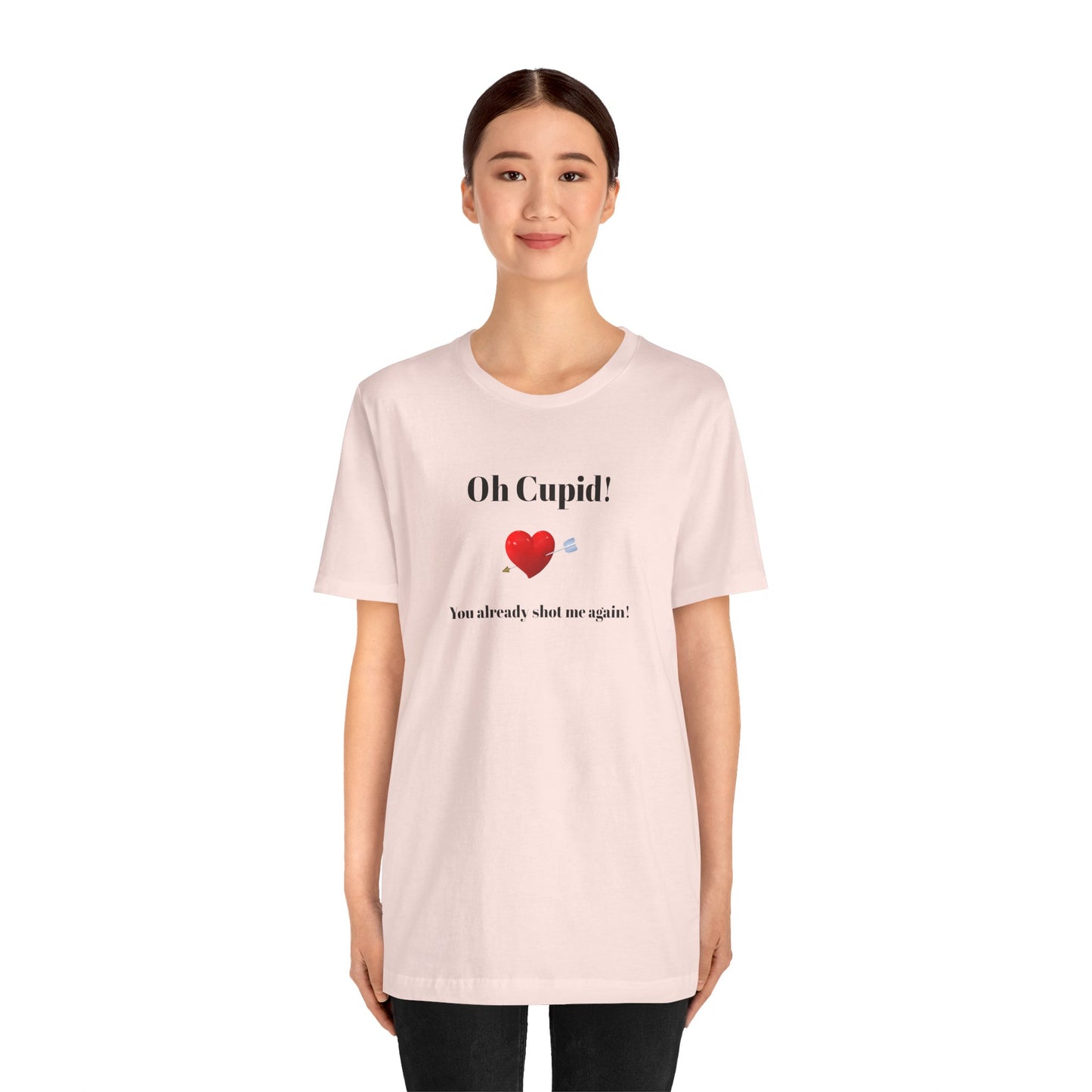 Cute Shirt for Women,Funny Girls' Tee, Humorous Women's T shirt, Hilarious Top for Her, Sassy Female Graphic Tee.'Oh Cupid,You already shot me again!'