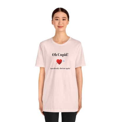 Cute Shirt for Women,Funny Girls' Tee, Humorous Women's T shirt, Hilarious Top for Her, Sassy Female Graphic Tee.'Oh Cupid,You already shot me again!'