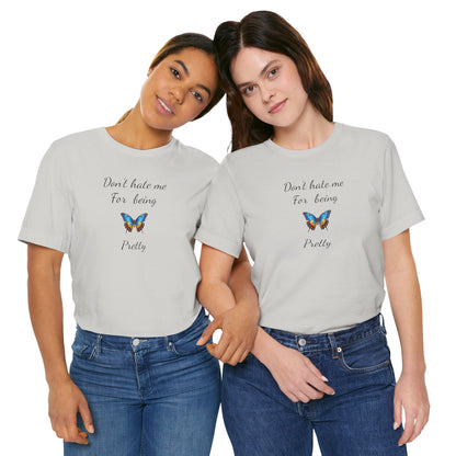 Colorful Butterfly Graphic Tee,Casual Wear Shirt, Summer Outfit, Gift for Nature Lovers.'Don't hate me for being pretty'