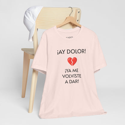 Cute Gift for Teens,Funny Mexican Tee with Heartbreak Design, Casual Wear for Women, Heartbreak Theme, Great gift for Teens.'¡AY DOLOR,!'
