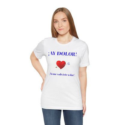 Funny Tee for Women,Cute Shirt for Teens,Unique Graphic Tee, Birthday Gift for Woman.'AY DOLOR, YA ME VOLVISTE A DAR'