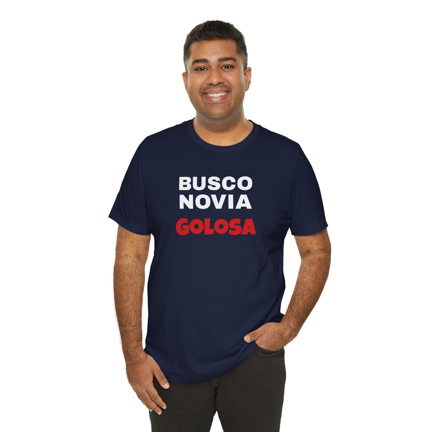 Funny Mexican Tee, Humorous  T-shirt, Sarcastic Tee, Gift for Lovers,Summer Style T-shirt,Latino T shirt. 'BUSCO NOVIA GOLOSA'