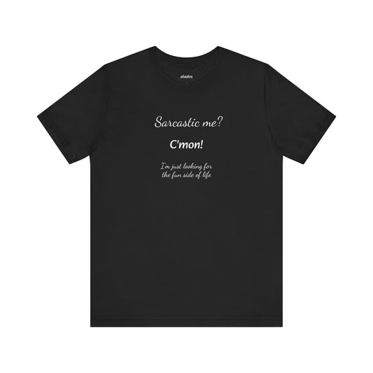Funny T shirt, Sarcastic Tee,Neutral Gender. SARCASTIC ME?