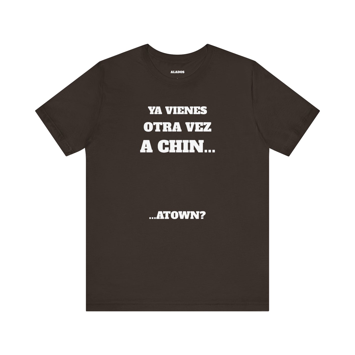 Unisex Jersey Tee - Fun Statement Shirt, Casual Wear, Gift for Friends, Unique Graphic Tee, Birthday Present, 'Ya vienes otra vez a chin...'