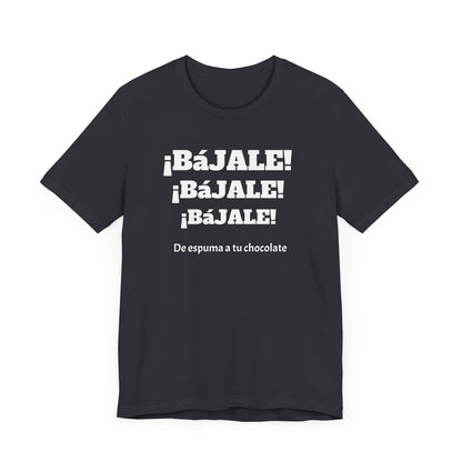 Funny Unisex T-shirt,Mexican Humor Tee,Sarcastic Shirt '¡Bajale!¡Bajale!'