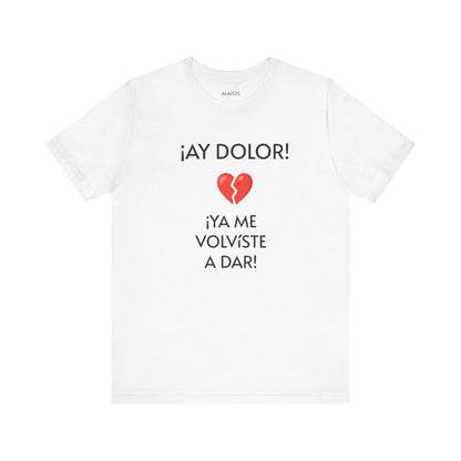 Cute Gift for Teens,Funny Mexican Tee with Heartbreak Design, Casual Wear for Women, Heartbreak Theme, Great gift for Teens.'¡AY DOLOR,!'
