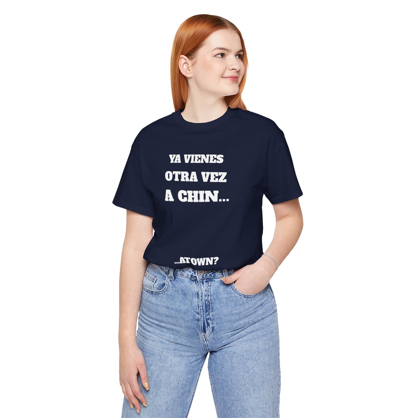 Unisex Jersey Tee - Fun Statement Shirt, Casual Wear, Gift for Friends, Unique Graphic Tee, Birthday Present, 'Ya vienes otra vez a chin...'