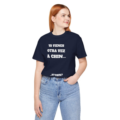 Unisex Jersey Tee - Fun Statement Shirt, Casual Wear, Gift for Friends, Unique Graphic Tee, Birthday Present, 'Ya vienes otra vez a chin...'