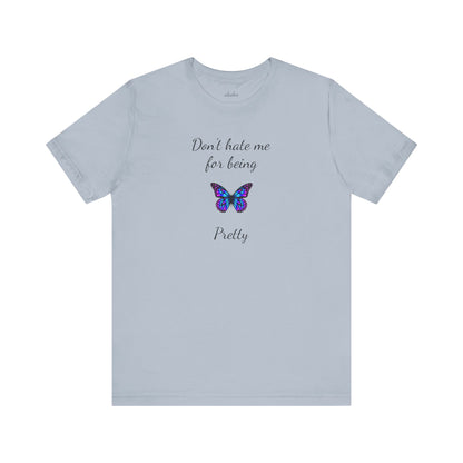 Cute Shirt for Women,Pretty Butterfly Graphic Tee,Unique Design Top,Casual Summer Wear- Don't Hate Me for Being Pretty-