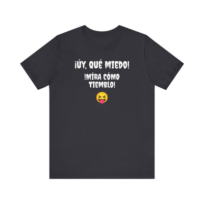 Funny T-Shirt Neutral Gender, Mexican Humor Shirt,Sarcastic Shirt,Best Holiday Gift.'Uy Que Miedo,Mira como tiemblo!'