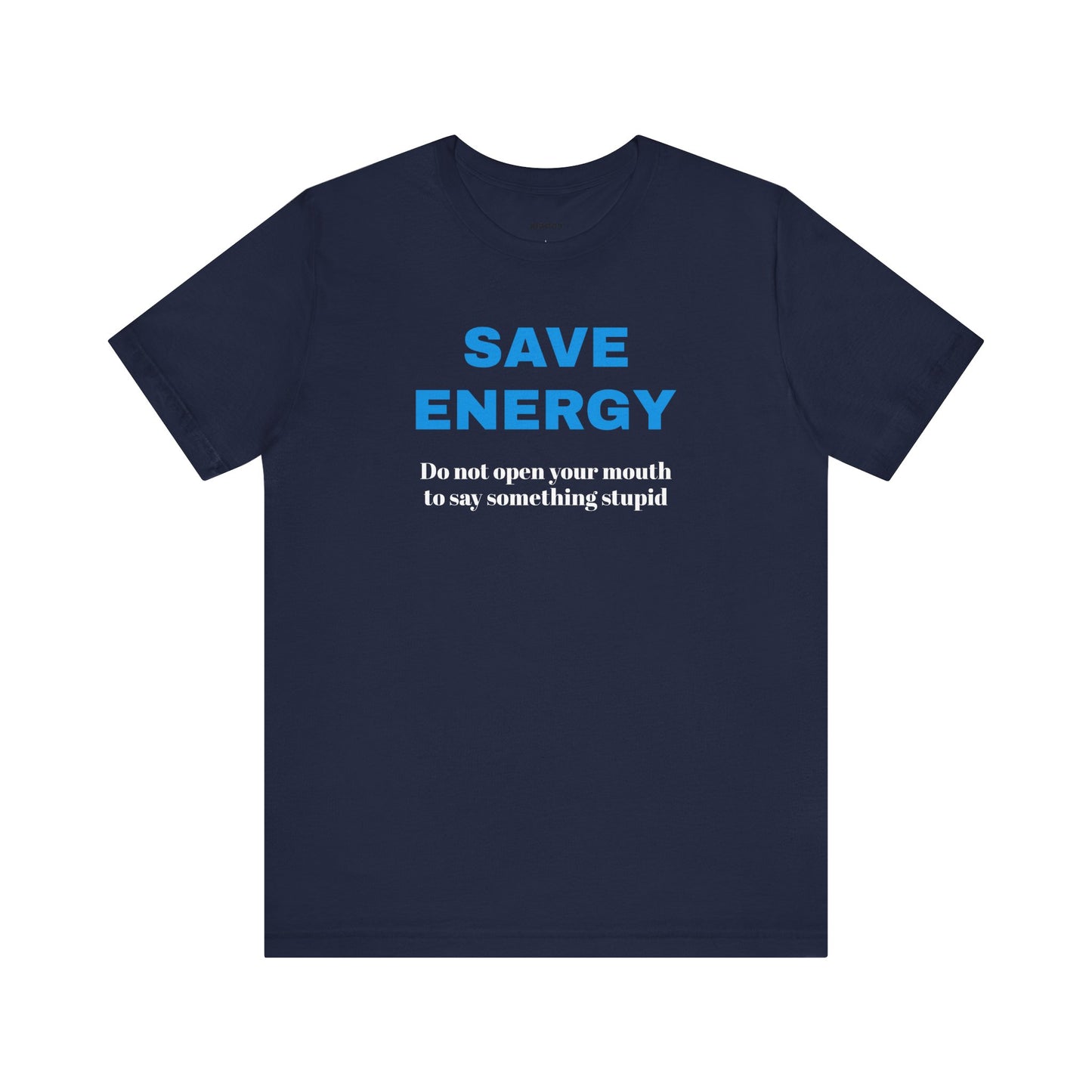 Funny Unisex T-Shirt , Sarcastic Tee,Casual Wear Shirt  Gift for Friends,Best Gift for Friends 'SAVE ENERGY'