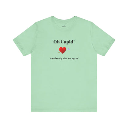 Cute Shirt for Women,Funny Girls' Tee, Humorous Women's T shirt, Hilarious Top for Her, Sassy Female Graphic Tee.'Oh Cupid,You already shot me again!'