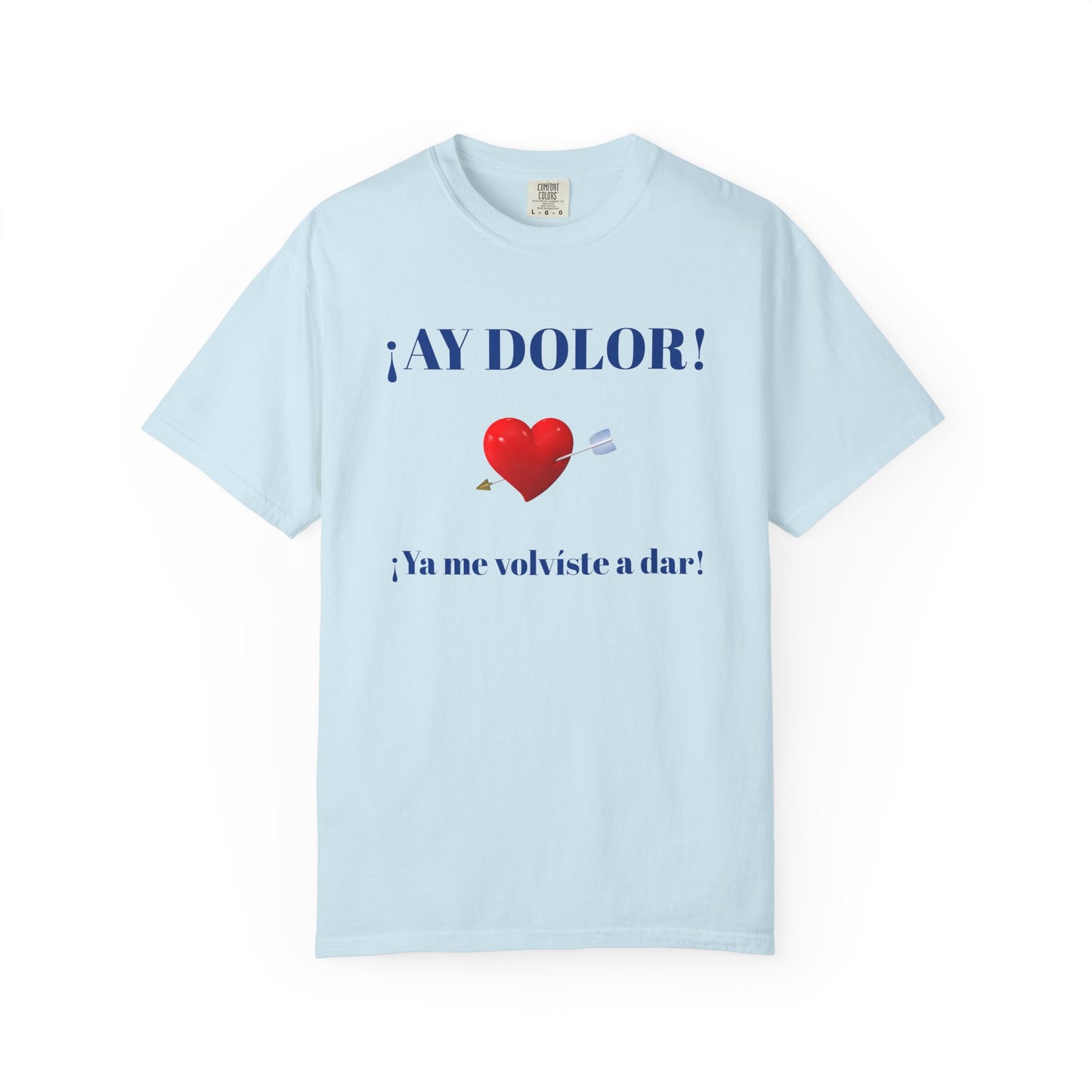 Funny Shirt for Latin Woman, Great Gift for Women, Cute Present for Teens,Birthday Gift,Holidays Gift. 'Ay dolor, Ya me volviste a dar!
