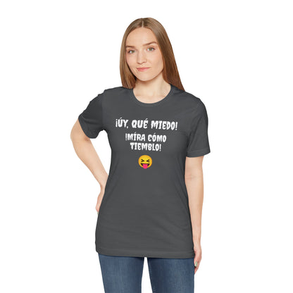 Funny T-Shirt Neutral Gender, Mexican Humor Shirt,Sarcastic Shirt,Best Holiday Gift.'Uy Que Miedo,Mira como tiemblo!'