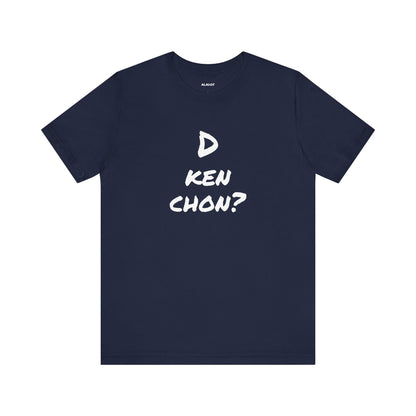 Funny Unisex T-shirt, Mexican Humor Tee, Gift for Her or Him, Birthday and Holidays.[D KEN CHON?]