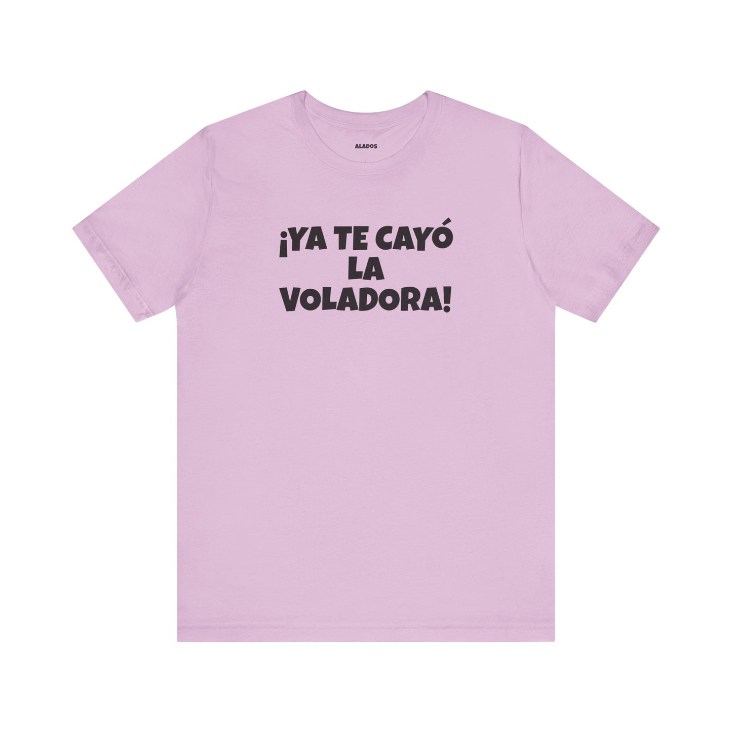 Funny Unisex T-shirt,Mexican Humor Tee, Latin Style T shirt,Summer Outing T-Shirt, Vacation Wear, Fun Gift for Friends.'Ya te cayó la voladora!'