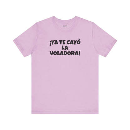 Funny Unisex T-shirt,Mexican Humor Tee, Latin Style T shirt,Summer Outing T-Shirt, Vacation Wear, Fun Gift for Friends.'Ya te cayó la voladora!'