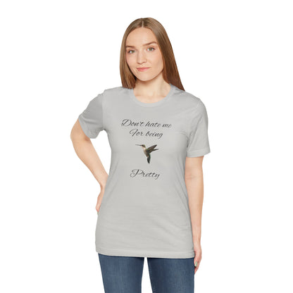 Pretty Hummingbird T shirt, Cute Graphic Shirt, Bird Lover Gift, Women's Tee.'Don't hate me for being pretty'