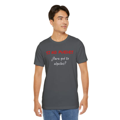 Sarcastic Unisex Jersey Tee - 'Si No Puedes, ¿Para Qué Te Alquilas?'-Mexican Humor T shit.