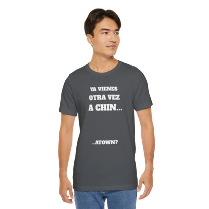 Unisex Jersey Tee - Fun Statement Shirt, Casual Wear, Gift for Friends, Unique Graphic Tee, Birthday Present, 'Ya vienes otra vez a chin...'