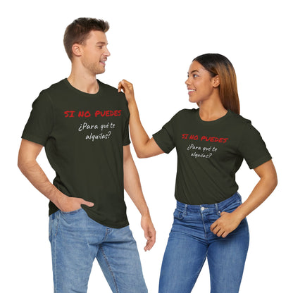 Sarcastic Unisex Jersey Tee - 'Si No Puedes, ¿Para Qué Te Alquilas?'-Mexican Humor T shit.