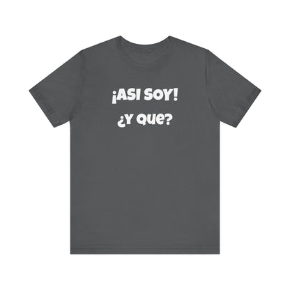 Funny Women's Tee, Sarcastic Graphic Shirt, Humorous T-shirt, Holiday gift for her,Women's Novelty T-shirt. Asi soy Y que?