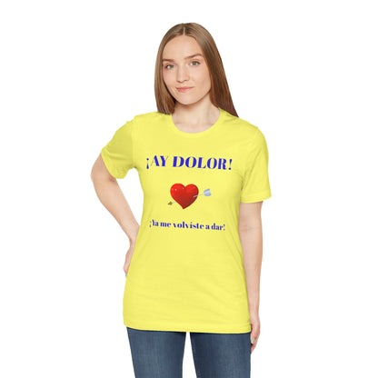 Funny Tee for Women,Cute Shirt for Teens,Unique Graphic Tee, Birthday Gift for Woman.'AY DOLOR, YA ME VOLVISTE A DAR'