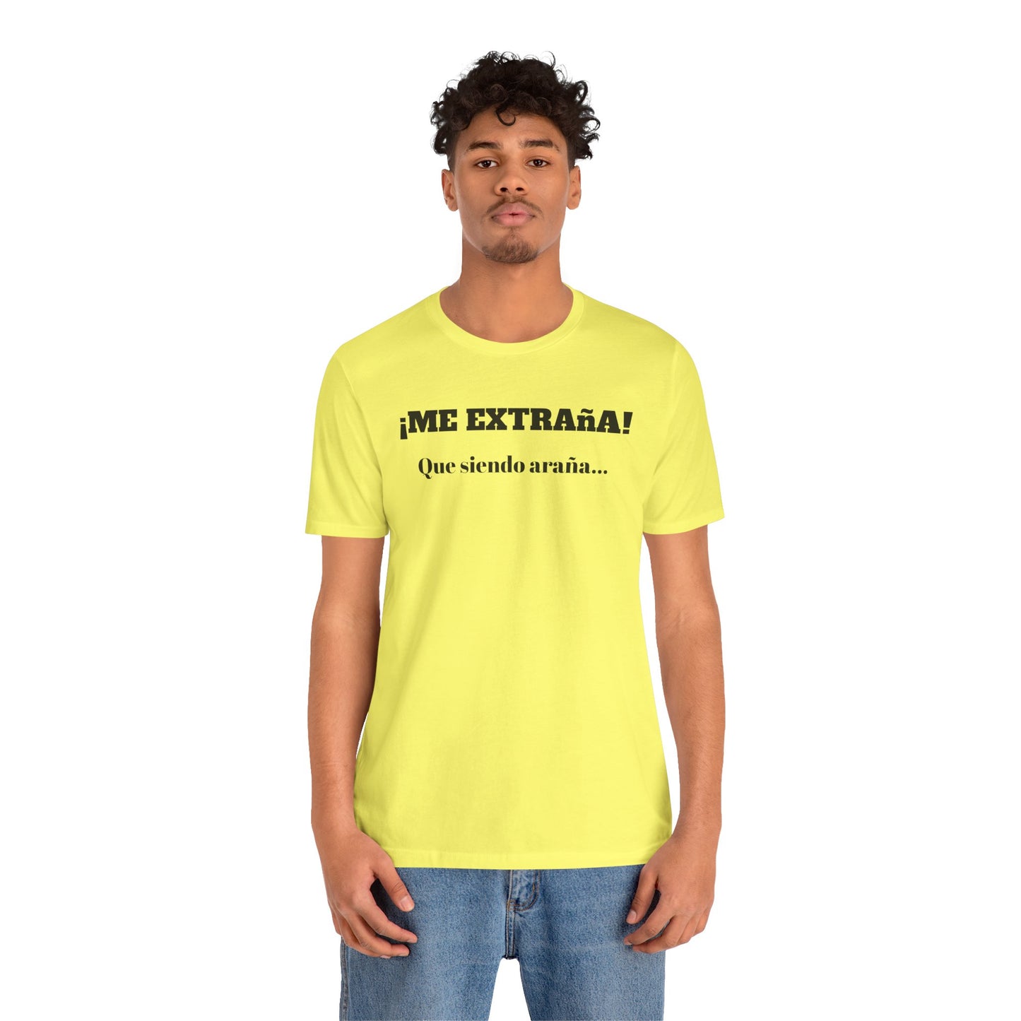 Funny Unisex T-shirt, Mexican Sayings Shirt Neutral Gender, Mexican Humor Tee,Best Holiday Gift ,Sarcastic Shirt.'Me extrana! Que siendo araña'