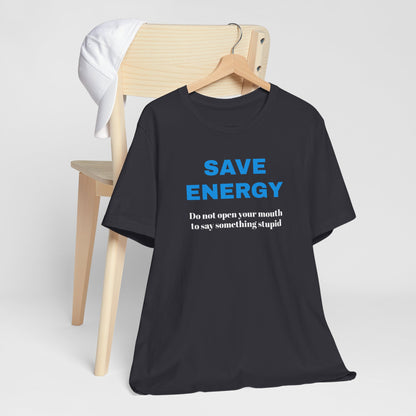 Funny Unisex T-Shirt , Sarcastic Tee,Casual Wear Shirt  Gift for Friends,Best Gift for Friends 'SAVE ENERGY'