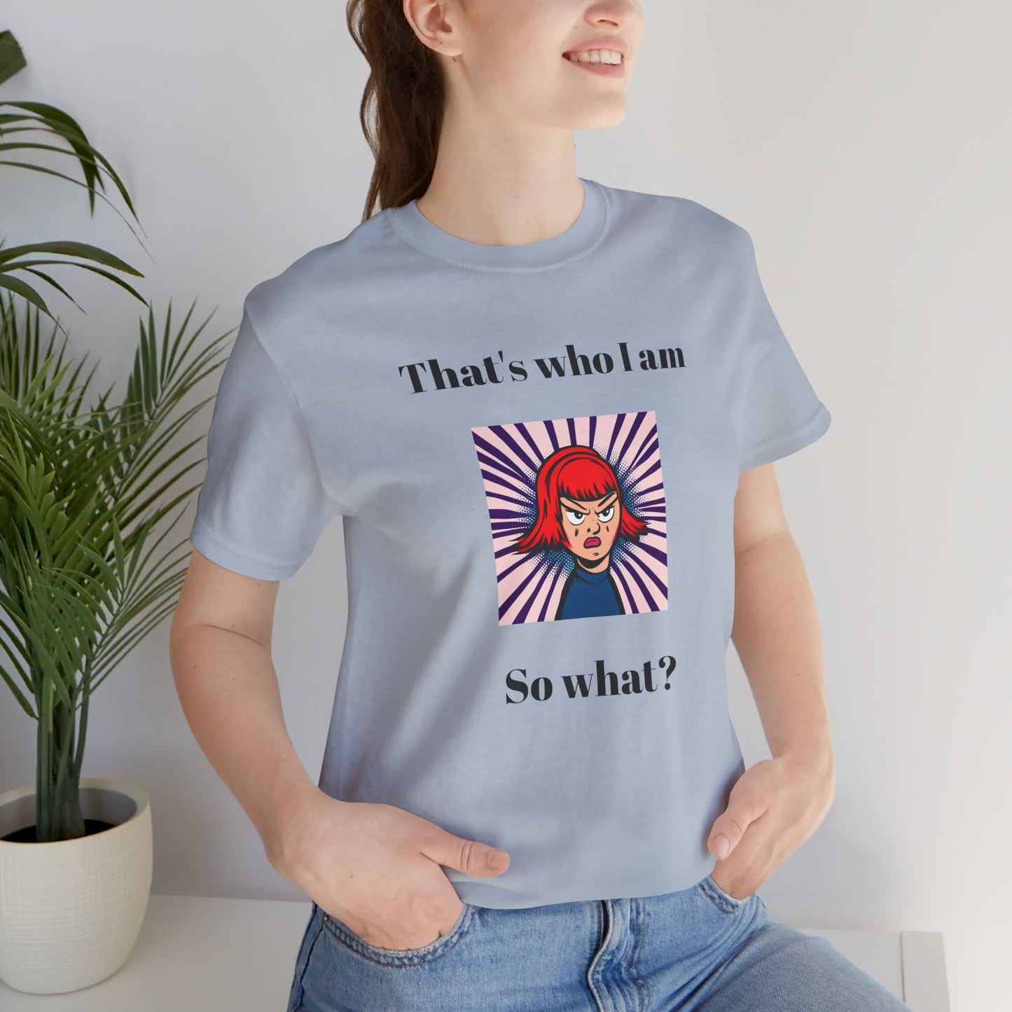 Bold Design Tee,Casual Wear for Women,Unique Graphic Tee,Gift for Teens.- "That's Who I Am, So What?" -